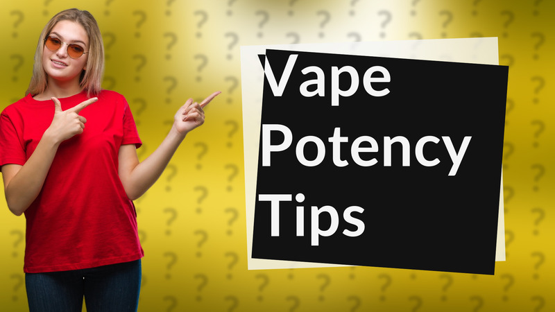 Vape Potency Tips