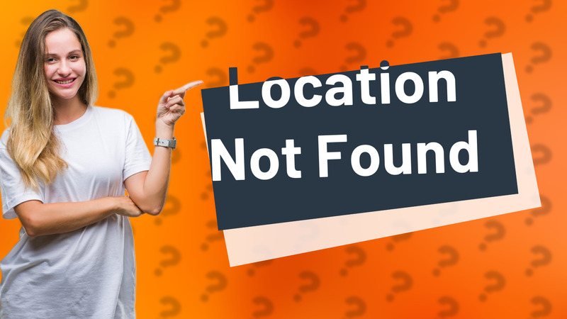 Location Not Found