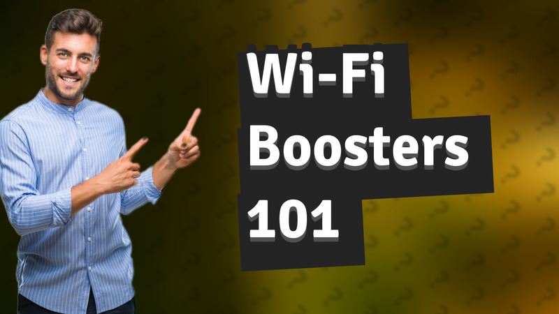 Wi-Fi Boosters 101