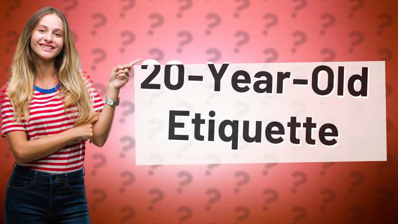20-Year-Old Etiquette