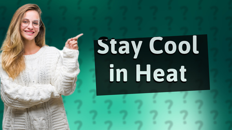 Stay Cool in Heat