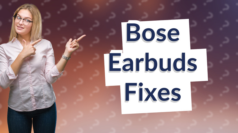 Bose Earbuds Fixes