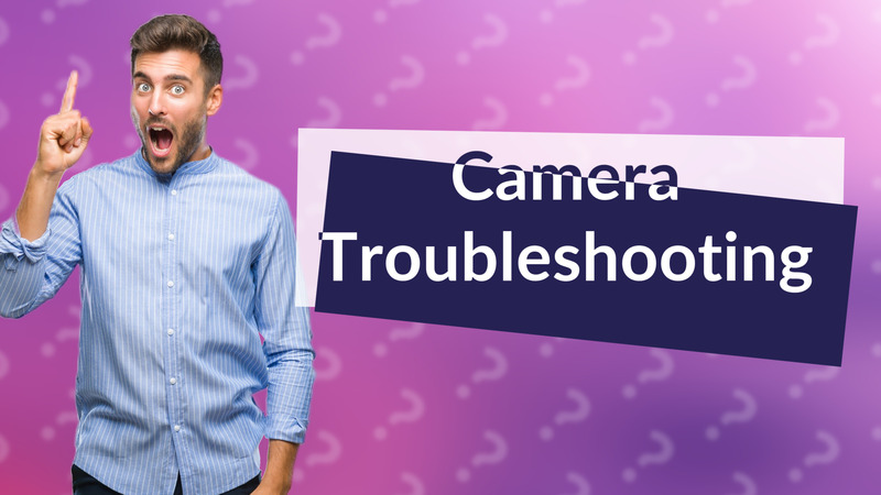 Camera Troubleshooting