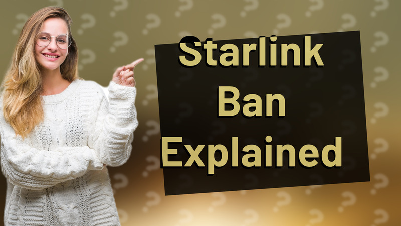 Starlink Ban Explained