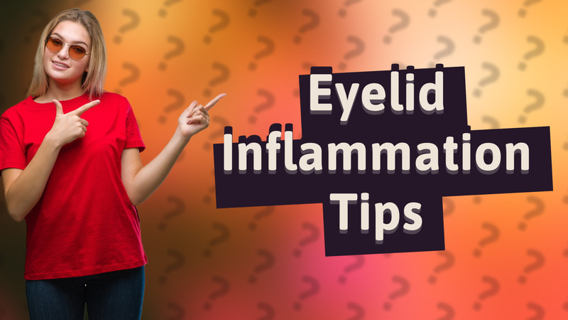 Eyelid Inflammation Tips