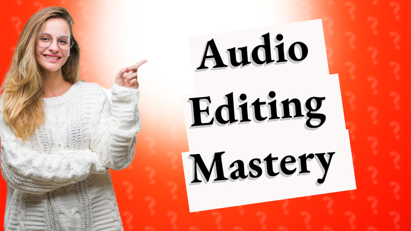 Audio Editing Mastery