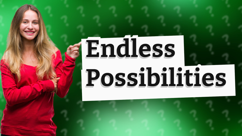 Endless Possibilities