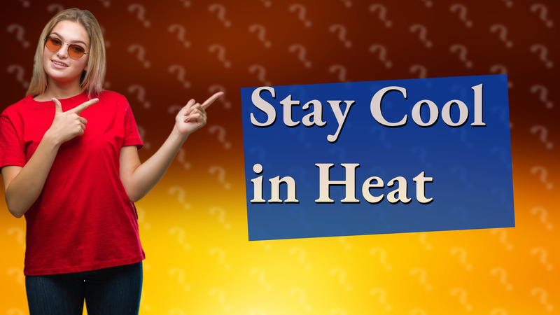 Stay Cool in Heat