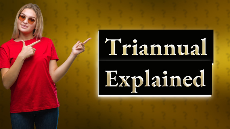 Triannual Explained