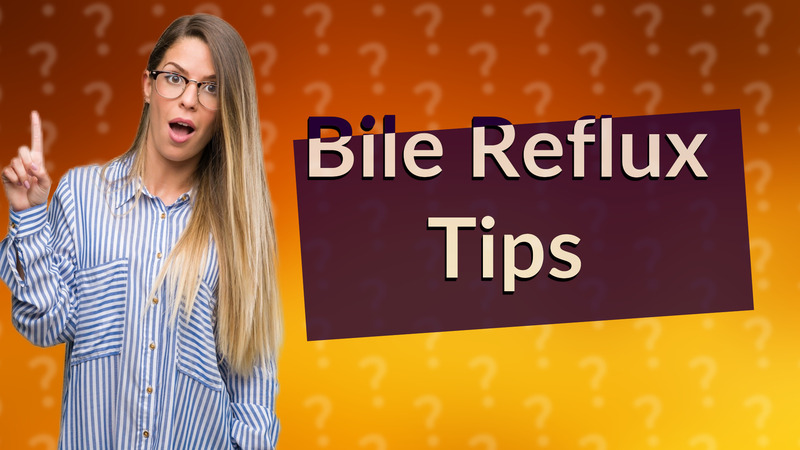 Bile Reflux Tips