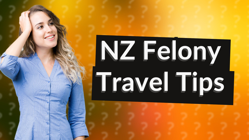 NZ Felony Travel Tips