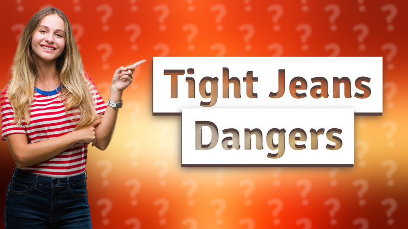 Tight Jeans Dangers