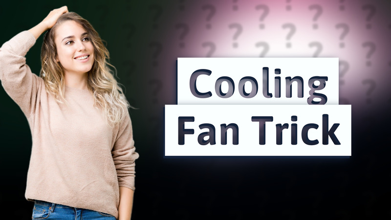 Cooling Fan Trick
