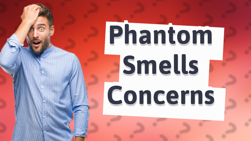 Phantom Smells Concerns