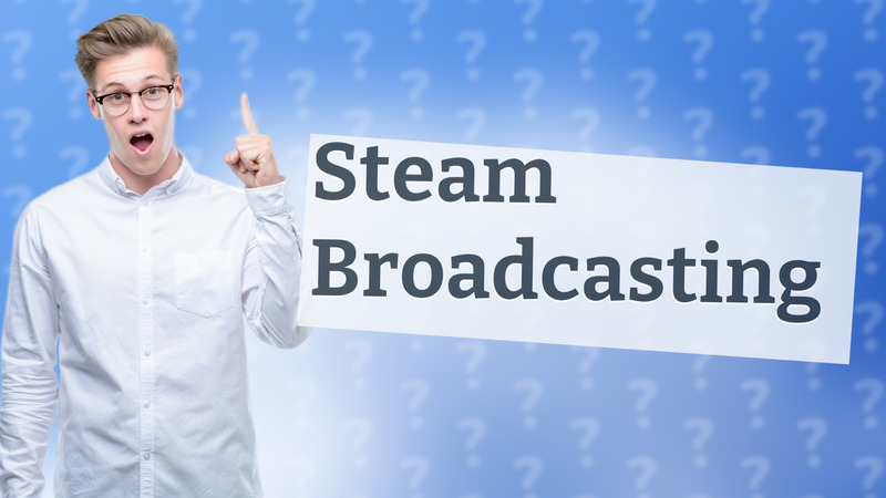 Steam Broadcasting