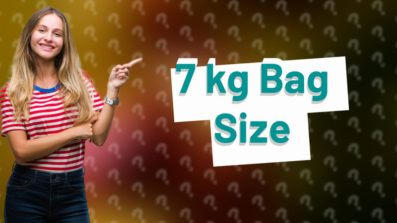 7 kg Bag Size