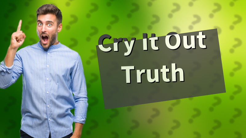 Cry It Out Truth