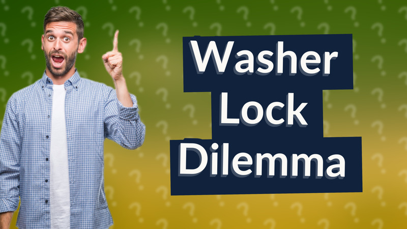Washer Lock Dilemma