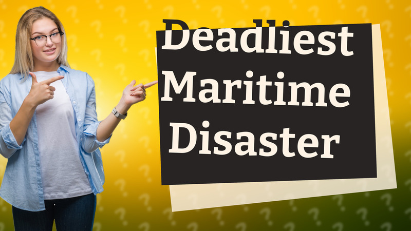 Deadliest Maritime Disaster