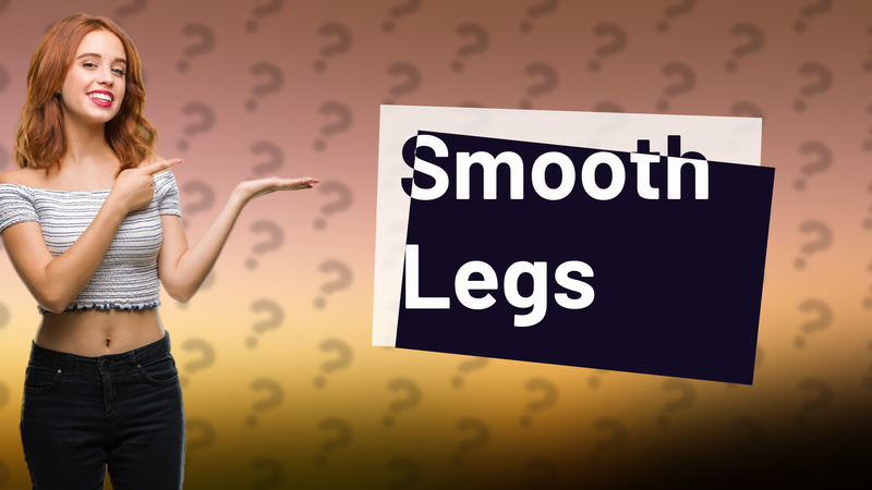 Smooth Legs