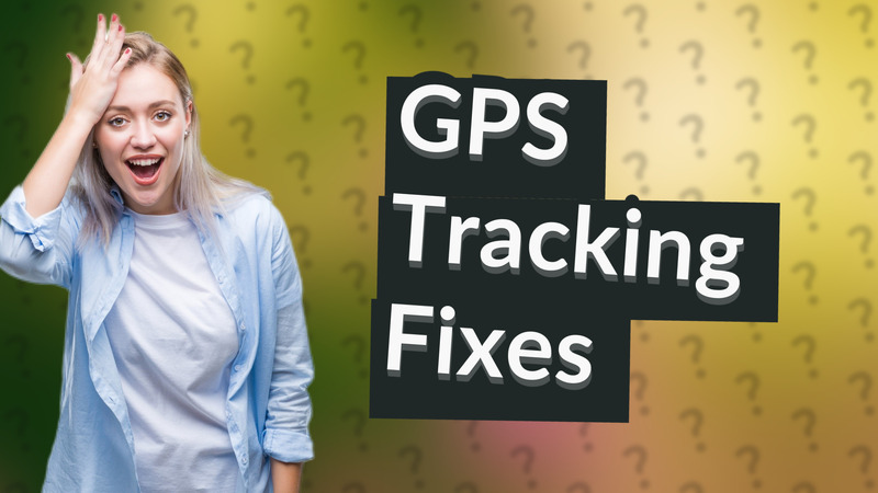 GPS Tracking Fixes