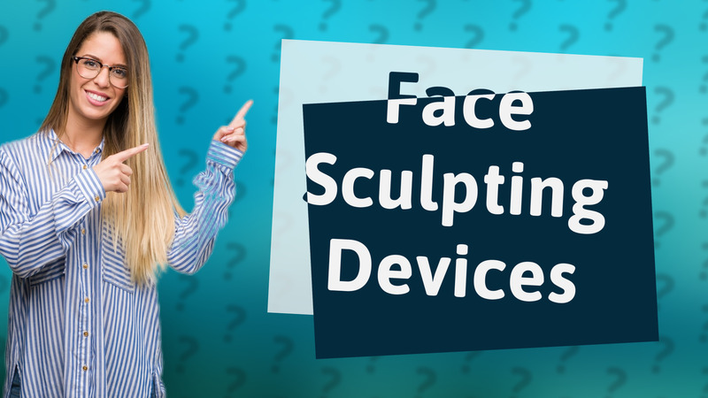 Face Sculpting Devices
