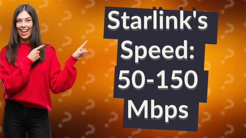Starlink's Speed: 50-150 Mbps