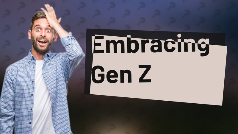 Embracing Gen Z