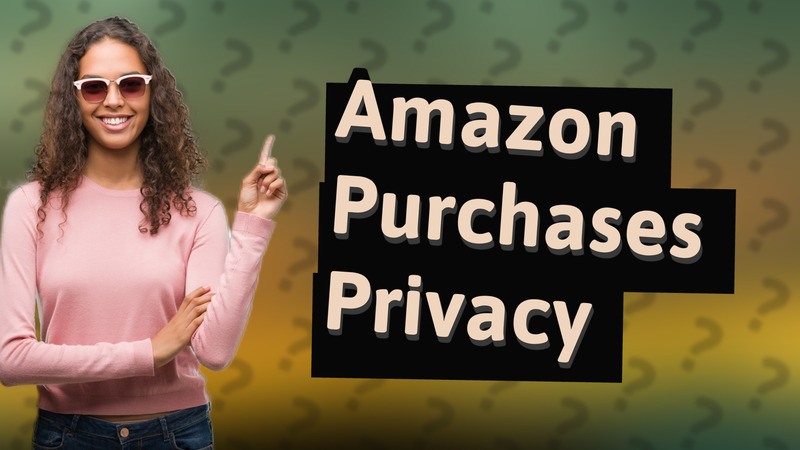 Amazon Purchases Privacy