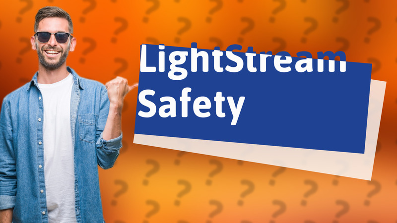 LightStream Safety