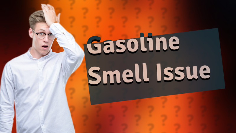 Gasoline Smell Issue