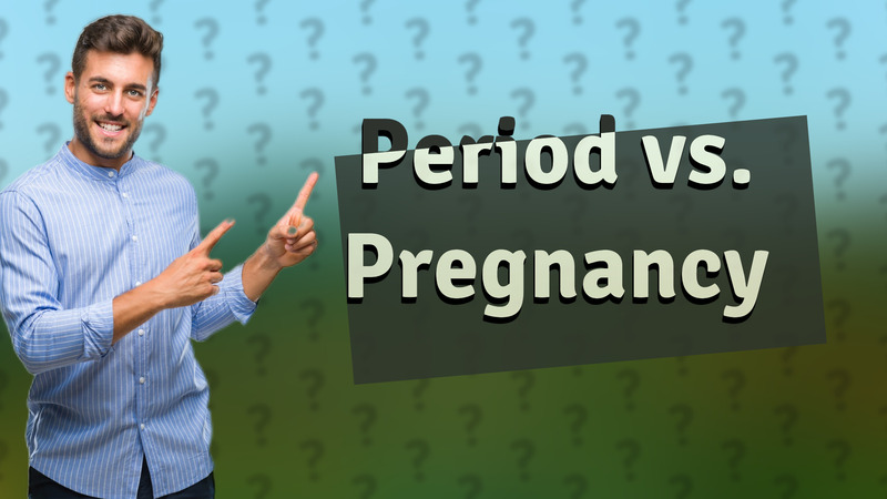 Period vs. Pregnancy