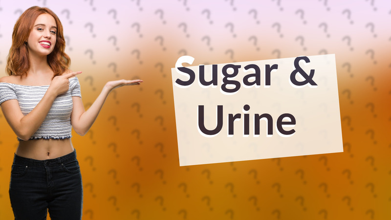 Sugar & Urine