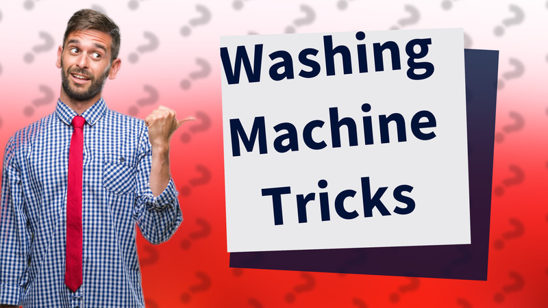 Washing Machine Tricks