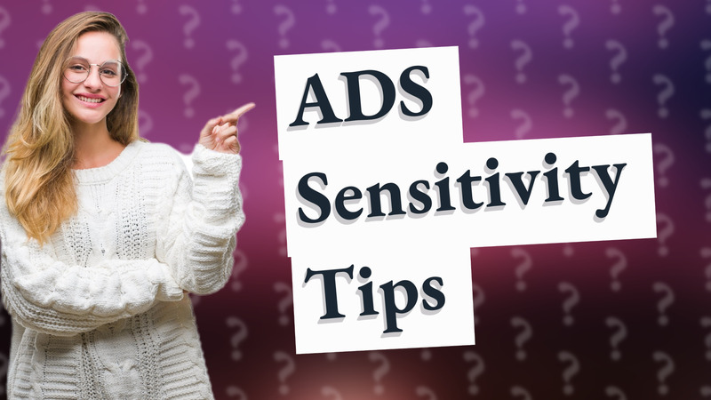 ADS Sensitivity Tips