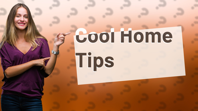 Cool Home Tips