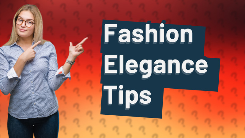 Fashion Elegance Tips