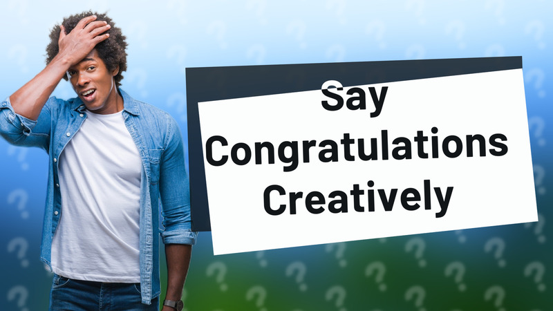 Say Congratulations Creatively