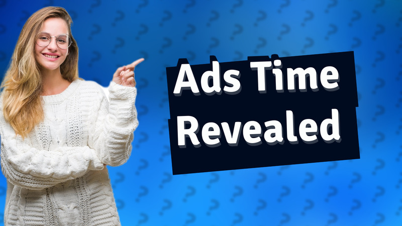 Ads Time Revealed