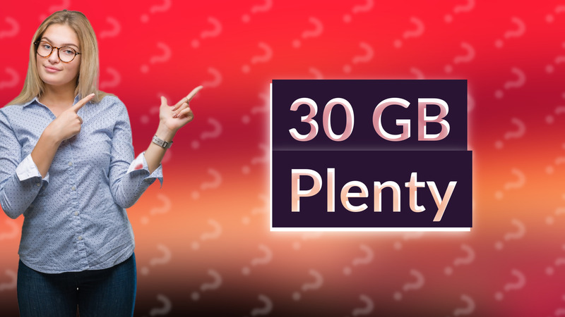 30 GB Plenty