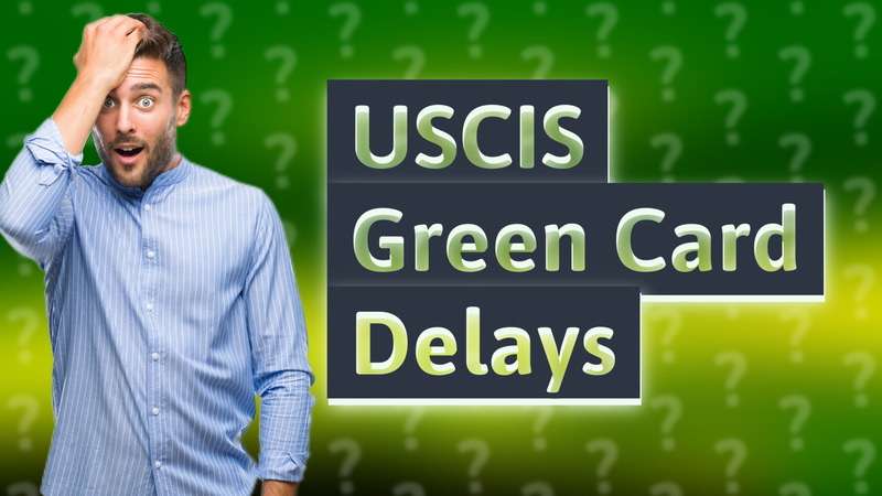 USCIS Green Card Delays