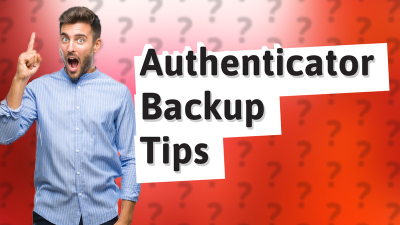 Authenticator Backup Tips