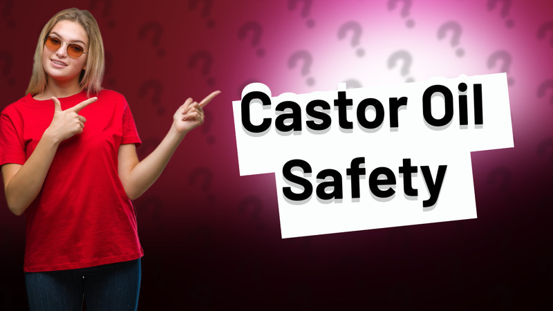 Castor Oil Safety