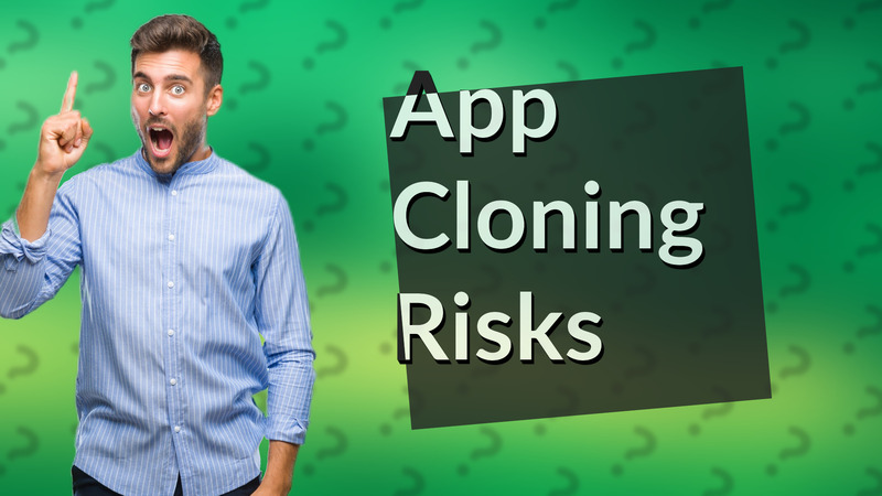 App Cloning Risks