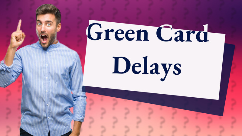 Green Card Delays
