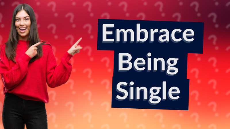 Embrace Being Single