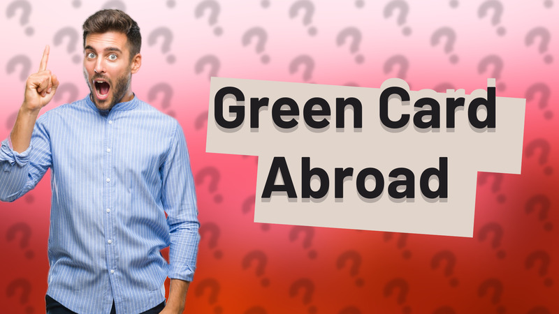 Green Card Abroad