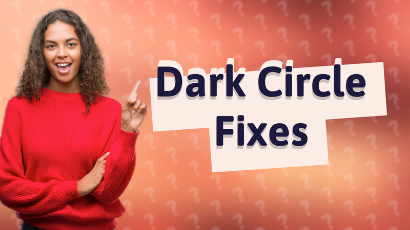 Dark Circle Fixes