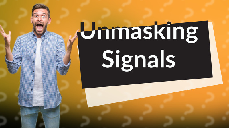 Unmasking Signals