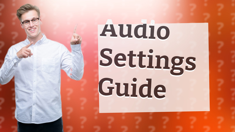 Audio Settings Guide